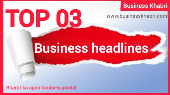 TOP 03 Business headlines 
